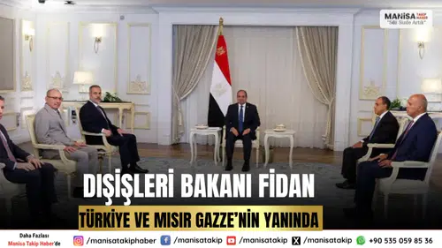 Dışişleri Bakanı Fidan: Türkiye ve Mısır Gazze’nin Yanında