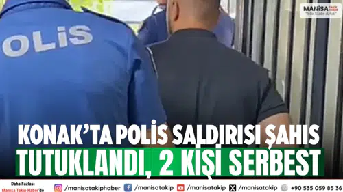 Konak’ta polis saldırısı Şahıs tutuklandı, 2 kişi serbest