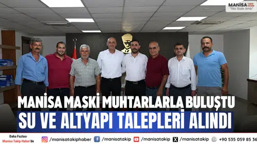 Manisa MASKİ muhtarlarla buluştu: Su ve altyapı talepleri alındı