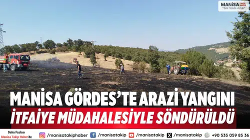 Manisa Gördes’te arazi yangını itfaiye müdahalesiyle söndürüldü