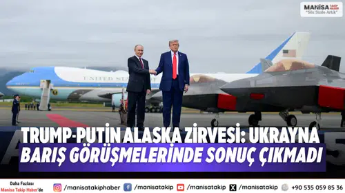 Trump-Putin Alaska zirvesi: Ukrayna barış görüşmelerinde sonuç çıkmadı