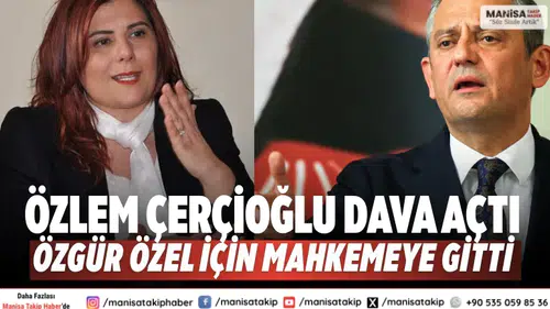 Özlem Çerçioğlu dava açtı Özgür Özel için mahkemeye gitti