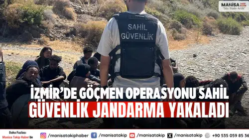 İzmir’de göçmen operasyonu Sahil Güvenlik jandarma yakaladı