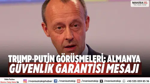 Trump-Putin görüşmeleri: Almanya güvenlik garantisi mesajı