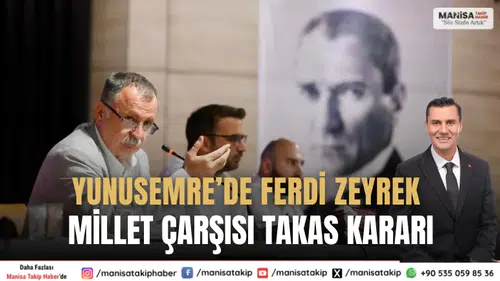"Yunusemre’de Ferdi Zeyrek Millet Çarşısı İçin Takas Kararı Alındı"