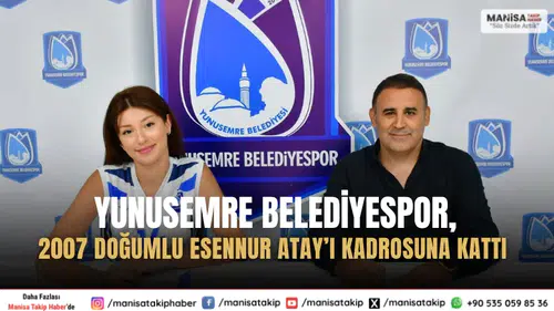 Yunusemre Belediyespor, 2007 doğumlu Esennur Atay’ı kadrosuna kattı