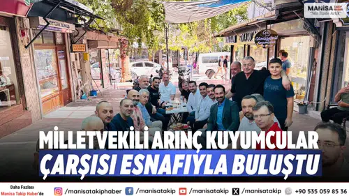 Milletvekili Arınç Kuyumcular Çarşısı Esnafıyla Buluştu