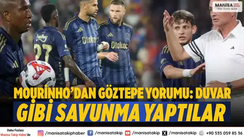 Mourinho’dan Göztepe yorumu: Duvar gibi savunma yaptılar
