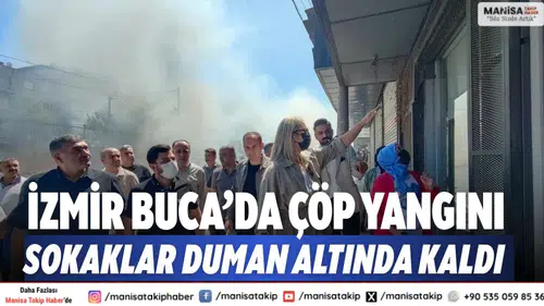 İzmir Buca’da çöp yangını: Sokaklar duman altında kaldı