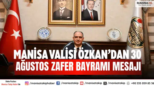 Manisa Valisi Özkan’dan 30 Ağustos Zafer Bayramı mesajı