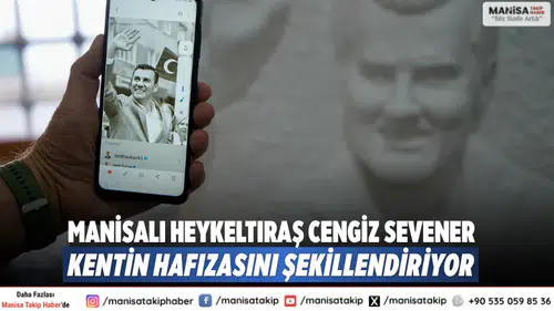 Manisalı Heykeltıraş Cengiz Sevener Kentin Hafızasını Şekillendiriyor