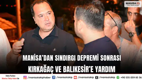 Manisa’dan Sındırgı Depremi Sonrası Kırkağaç ve Balıkesir’e Yardım