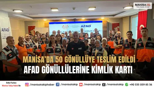 Manisa’da 50 gönüllüye teslim edildi AFAD Gönüllülerine Kimlik Kartı