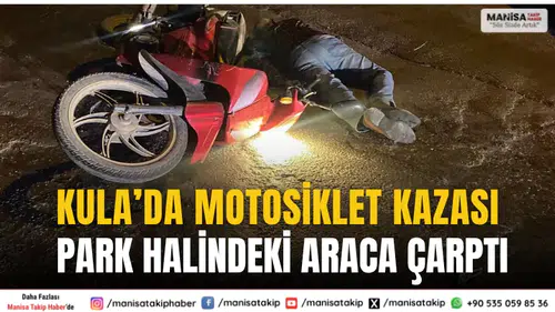 Kula’da Motosiklet Park Halindeki Araca Çarptı: 1 Ağır Yaralı