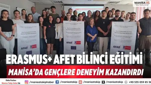 Erasmus+ afet bilinci eğitimi Manisa’da gençlere deneyim kazandırdı