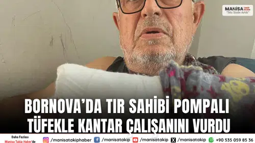 Bornova’da tır sahibi pompalı tüfekle kantar çalışanını vurdu