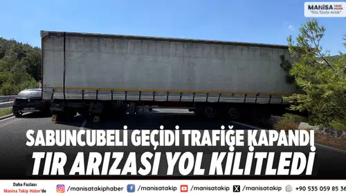 Sabuncubeli Geçidi Trafiğe Kapandı Tır Arızası Yol Kilitledi