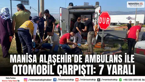 Manisa Alaşehir’de Ambulans ile Otomobil Çarpıştı: 7 Yaralı