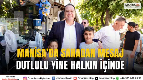 Manisa’da sahadan mesaj Dutlulu yine halkın içinde
