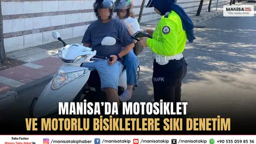 Manisa’da Motosiklet ve Motorlu Bisikletlere Sıkı Denetim
