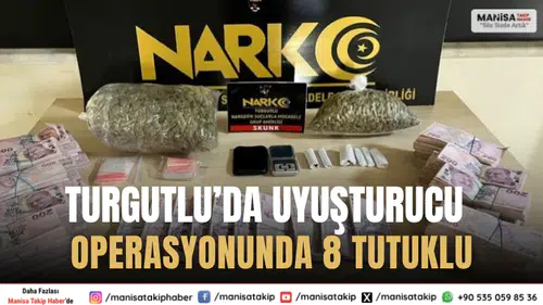 Turgutlu’da Uyuşturucu Operasyonları: 8 Şüpheli Tutuklandı