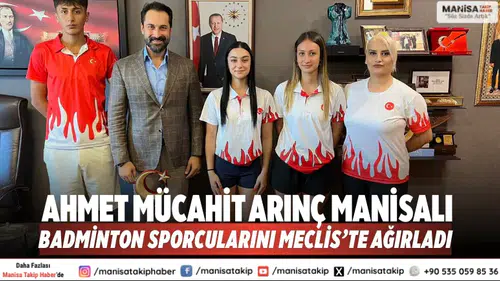 Ahmet Mücahit Arınç Manisalı badminton sporcularını Meclis’te ağırladı