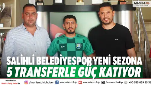 Salihli Belediyespor yeni sezona 5 transferle güç katıyor