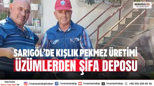 Sarıgöl’de Kışlık Pekmez Üretimi Üzümlerden Şifa Deposu