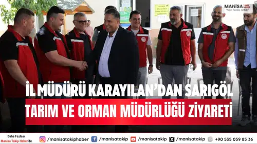 İl Müdürü Karayılan’dan Sarıgöl Tarım ve Orman Müdürlüğü Ziyareti