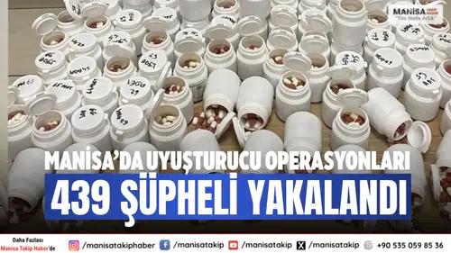 Manisa’da Uyuşturucu Operasyonları 439 Şüpheli Yakalandı
