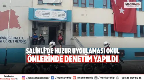 Salihli’de huzur uygulaması Okul önlerinde denetim yapıldı