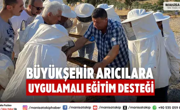 Manisa Büyükşehir’den Arıcılara Uygulamalı Eğitim ve Destek Projesi