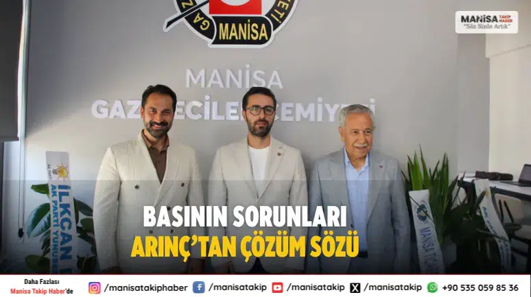 Manisa Basının Sorunları Arınç’tan Çözüm Sözü