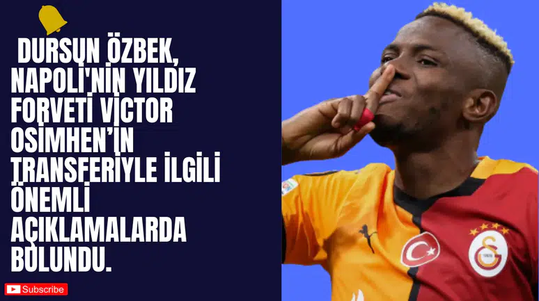 Galatasaray, Victor Osimhen İçin Transfer Sürecini Sürdürüyor: Başkan Özbek’ten Açıklamalar