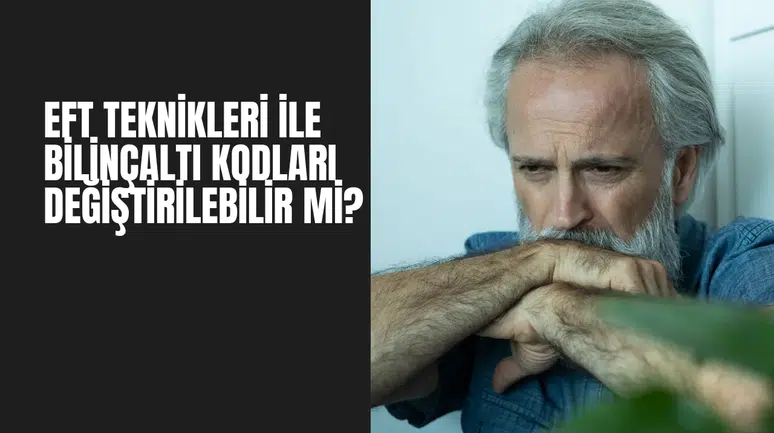 EFT Teknikleri ile Bilinçaltı Kodları Değiştirilebilir mi?