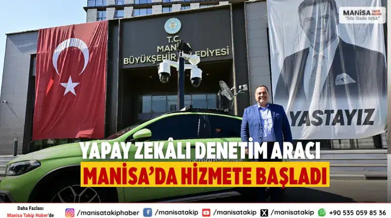 Manisa’da yapay zekâ destekli denetim aracı devreye alındı