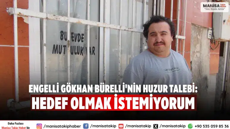Engelli Gökhan Bürelli'nin Huzur Talebi: Hedef Olmak İstemiyorum
