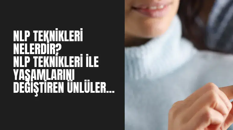 NLP Teknikleri Nedir Bu Tekniklerle Hayatını Değiştiren Ünlüler