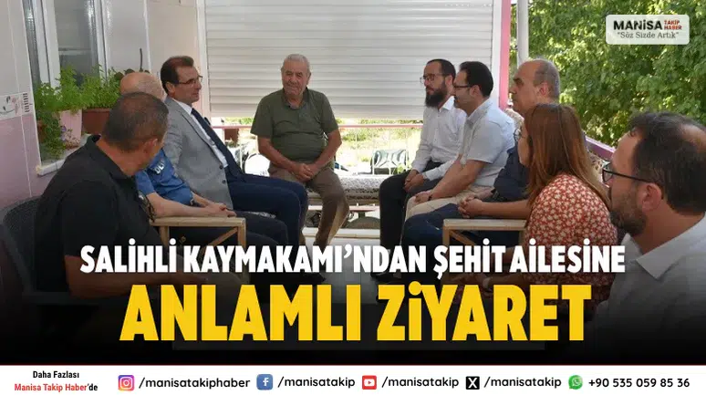 Salihli Kaymakamı’ndan Şehit Ailesine Anlamlı Ziyaret