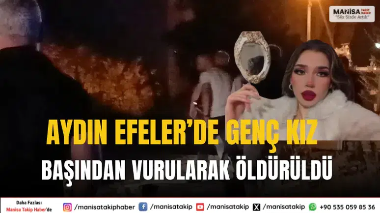 Aydın Efeler’de Üniversite Öğrencisi Genç Kız Başından Vurularak Öldü