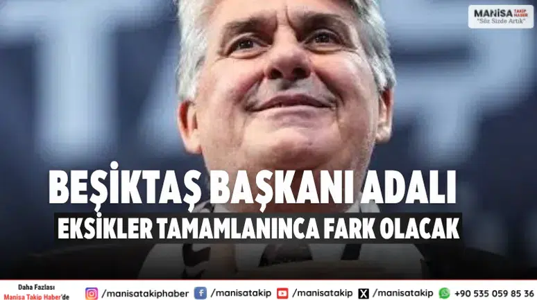 Beşiktaş Başkanı Adalı: Eksikler tamamlanınca fark olacak