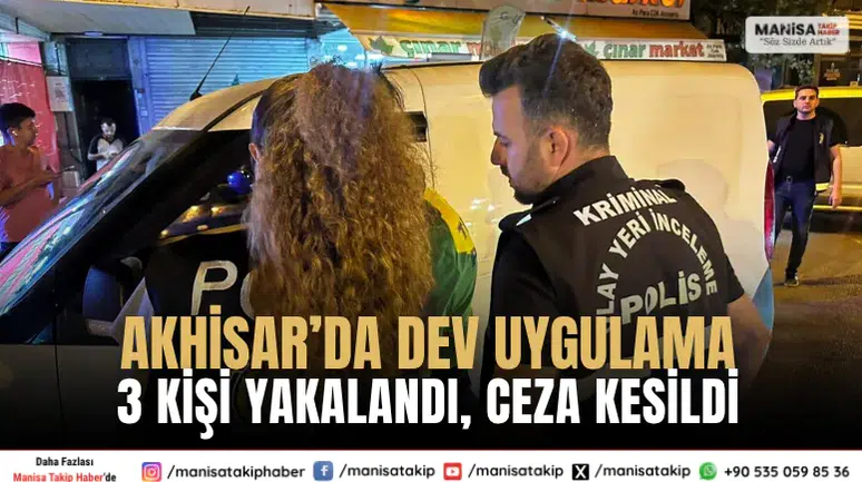 Akhisarda dev uygulama Aranan 3 kişi yakalandı 195 bin TL ceza kesildi