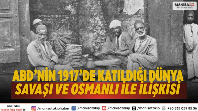 ABD’nin 1917’de Katıldığı Dünya Savaşı ve Osmanlı ile İlişkisi