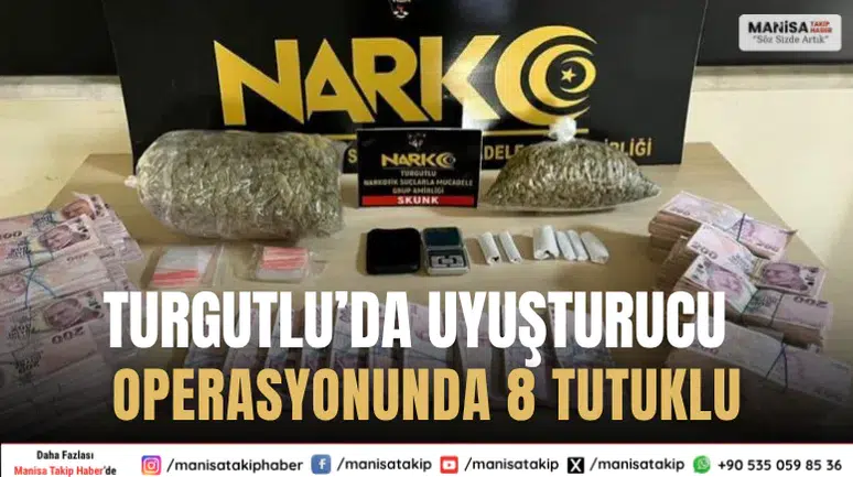 Turgutlu’da Uyuşturucu Operasyonları: 8 Şüpheli Tutuklandı