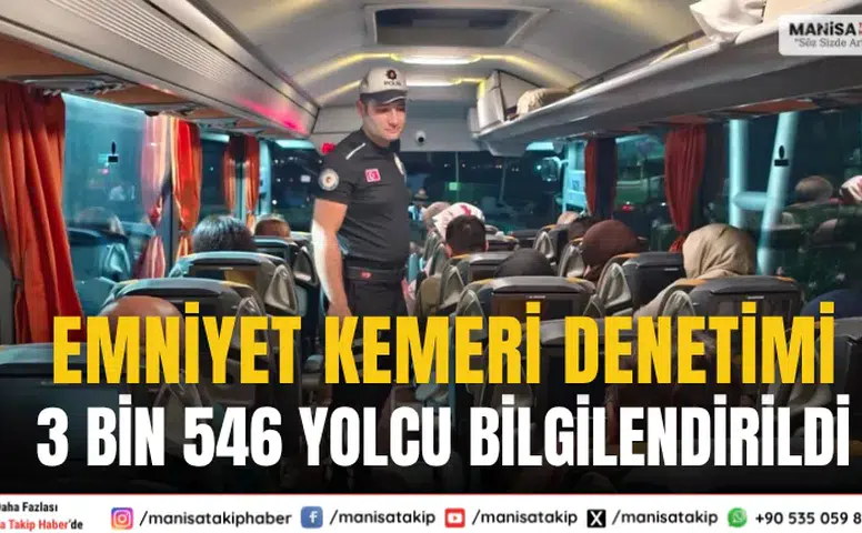 Manisa’da Emniyet Kemeri Denetimi: 3 Bin 546 Yolcu Bilgilendirildi