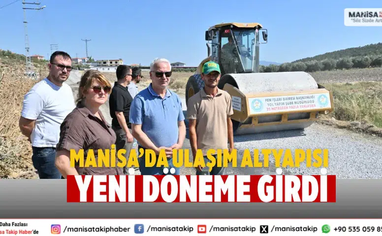 Manisa’da ulaşım altyapısında yeni dönem resmen başladı