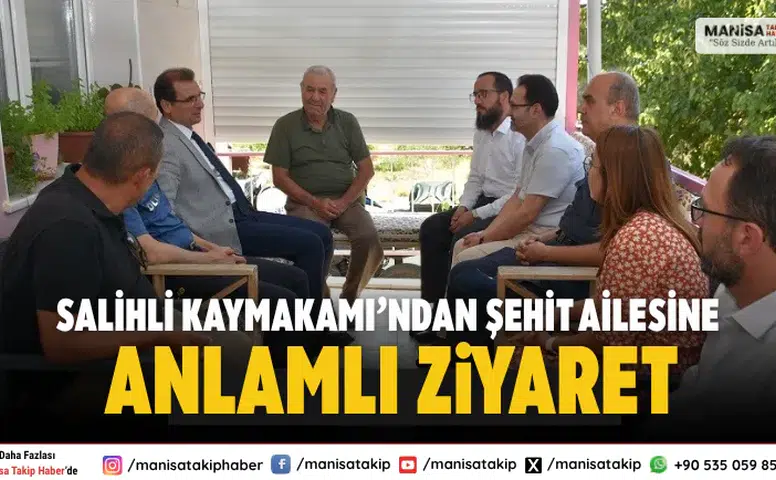 Salihli Kaymakamı’ndan Şehit Ailesine Anlamlı Ziyaret