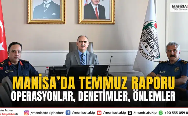 Manisa’da Temmuz Ayı Güvenlik Raporu Açıklandı: Operasyonlar, Denetimler, Önlemler