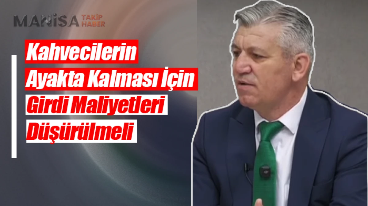 Kahvecilerin Ayakta Kalması İçin Girdi Maliyetleri Düşürülmeli