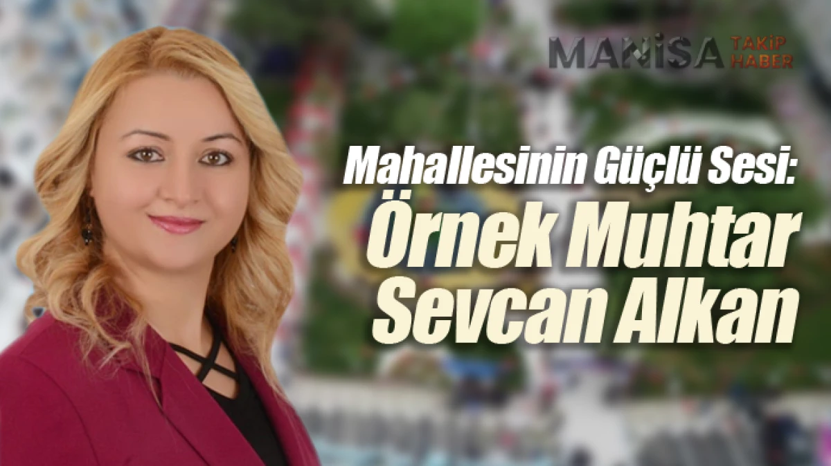Mahallesinin Güçlü Sesi Örnek Muhtar Sevcan Alkan